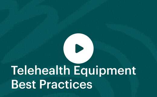 Telehealth Equipment Best Practices