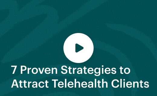 7 Proven Strategies to Attract Telehealth Clients